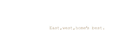 East,west,home�fs best.